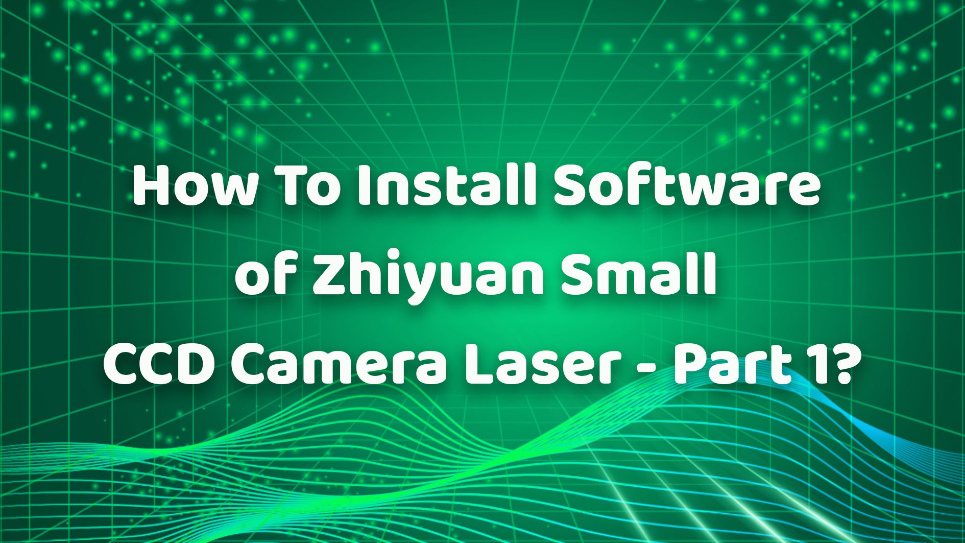 How To Install Software of Zhiyuan Small CCD Camera Laser - Part 1?