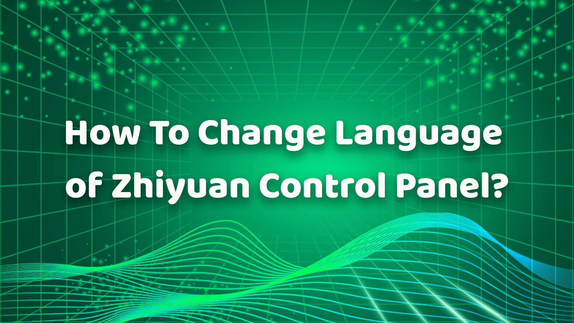 How To Change Language of Zhiyuan Control Panel？